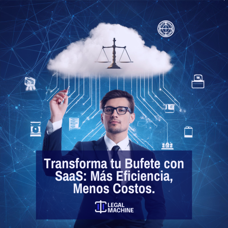 Transforma tu Bufete con SaaS: Más Eficiencia, Menos Costos.